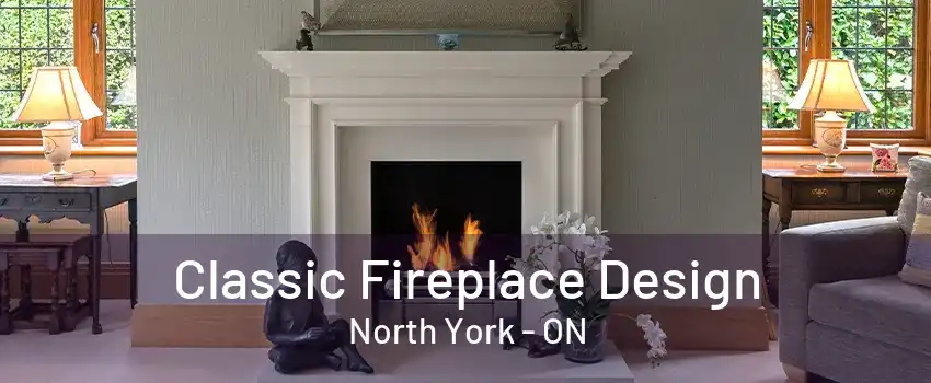 Classic Fireplace Design North York - ON