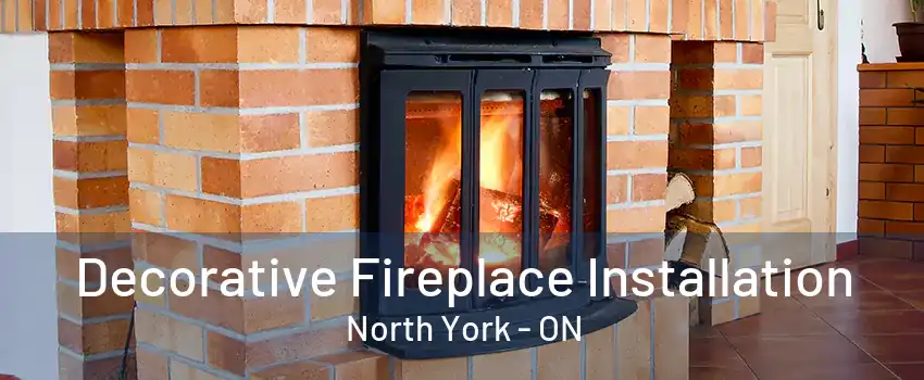 Decorative Fireplace Installation North York - ON