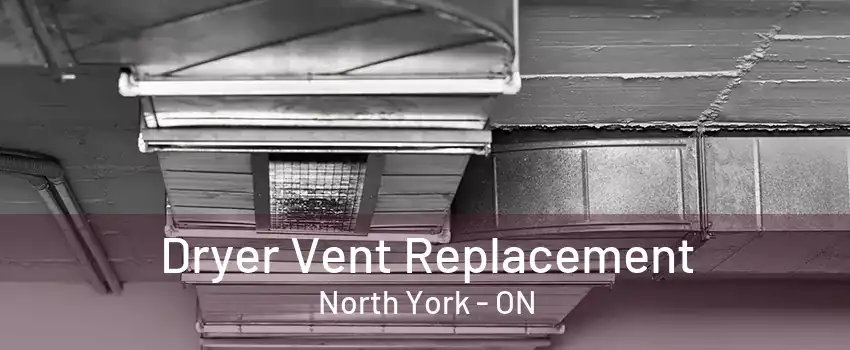 Dryer Vent Replacement North York - ON