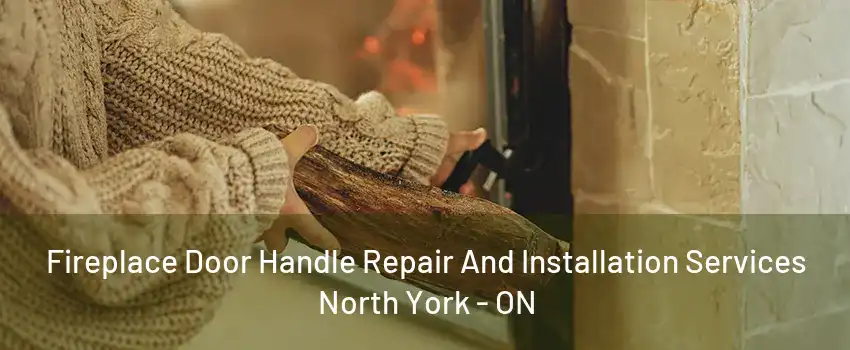 Fireplace Door Handle Repair And Installation Services North York - ON