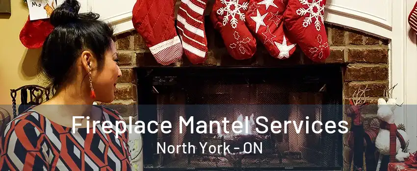 Fireplace Mantel Services North York - ON