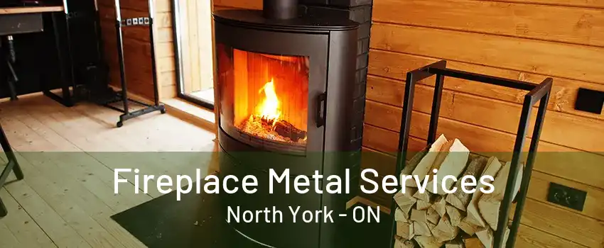 Fireplace Metal Services North York - ON