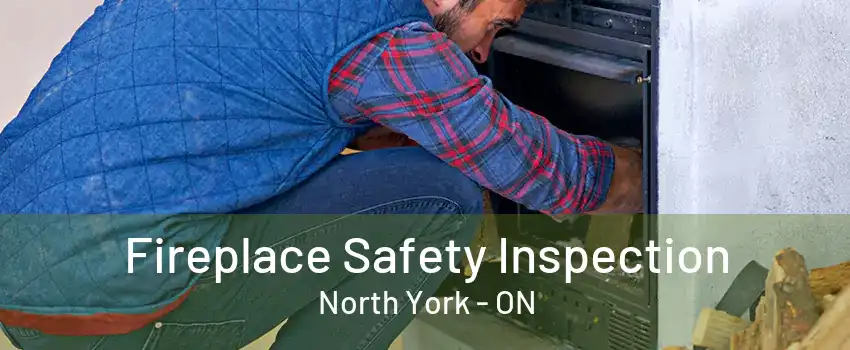 Fireplace Safety Inspection North York - ON