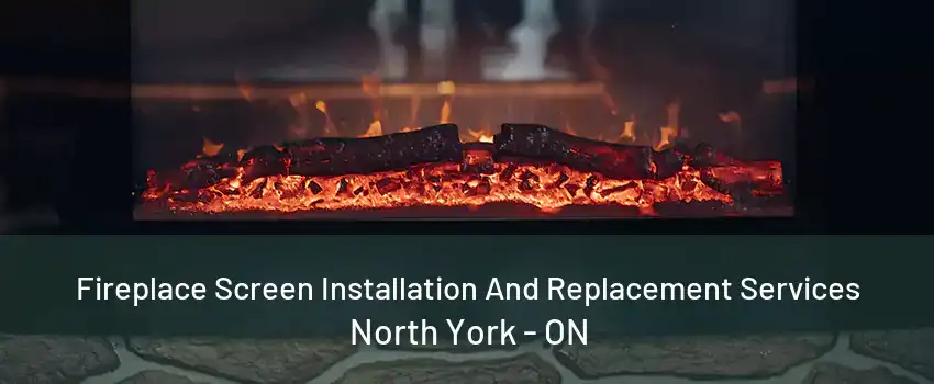 Fireplace Screen Installation And Replacement Services North York - ON