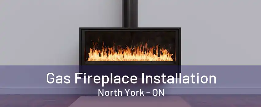 Gas Fireplace Installation North York - ON