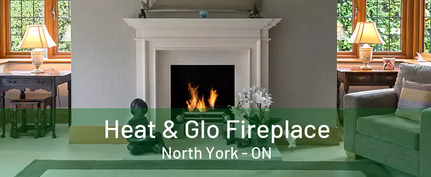 Heat & Glo Fireplace North York - ON