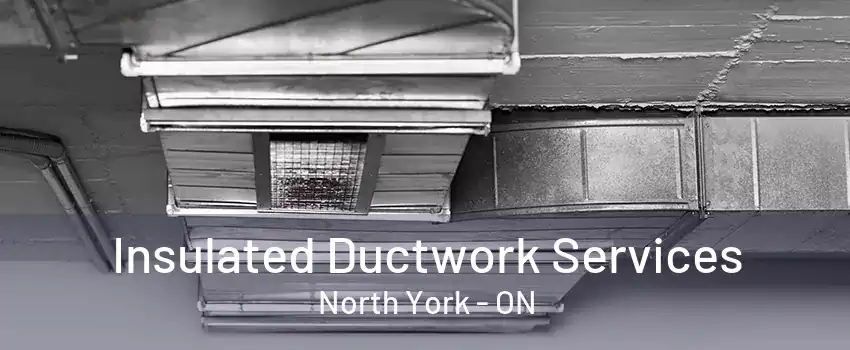 Insulated Ductwork Services North York - ON