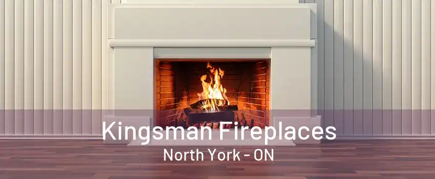 Kingsman Fireplaces North York - ON