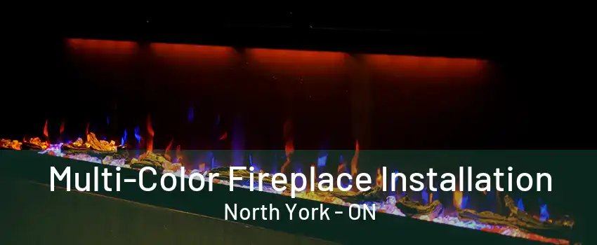 Multi-Color Fireplace Installation North York - ON