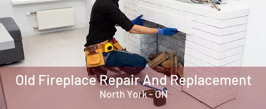 Old Fireplace Repair And Replacement North York - ON