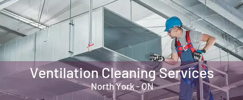 Ventilation Cleaning Services North York - ON