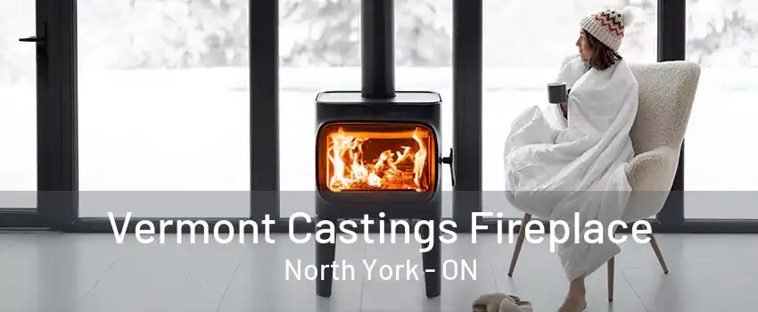 Vermont Castings Fireplace North York - ON