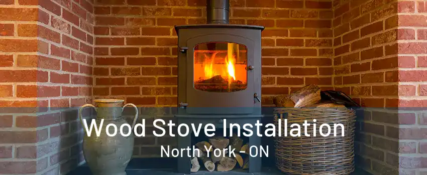 Wood Stove Installation North York - ON